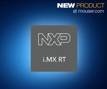 NXP's i.MX RT Crossover Processors, Now at Mouser, Offer High-Performance Processing with MCU Ease-of-Use 
